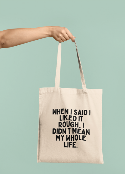 When I Said I Liked It Rough | Black Graphic | Organic Cotton Tote Bag