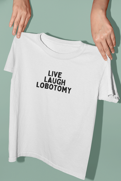 Live Laugh Lobotomy | Black Graphic | Organic Unisex T Shirt