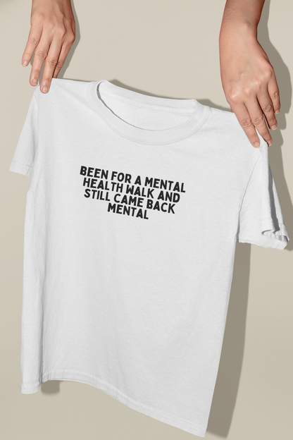 Been For A Mental Health Walk And Still Came Back Mental | Black Graphic | Organic Unisex T Shirt