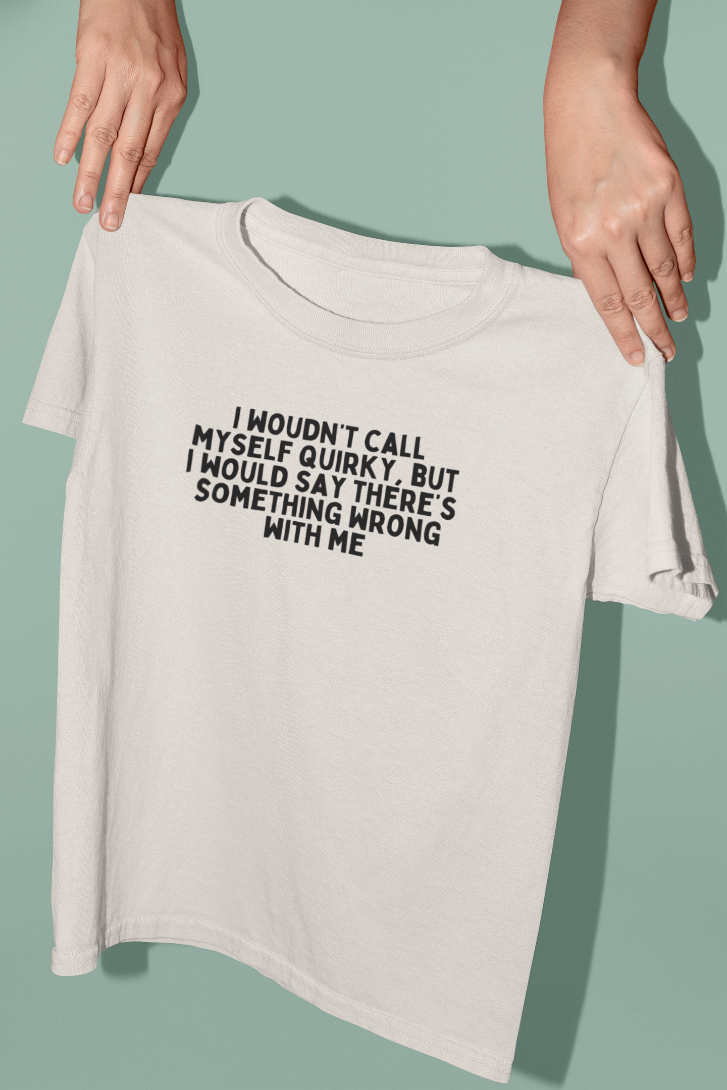 I Wouldn't Call Myself Quirky, But I Would Say There's Something Wrong With Me | Black Graphic | Organic Unisex T Shirt