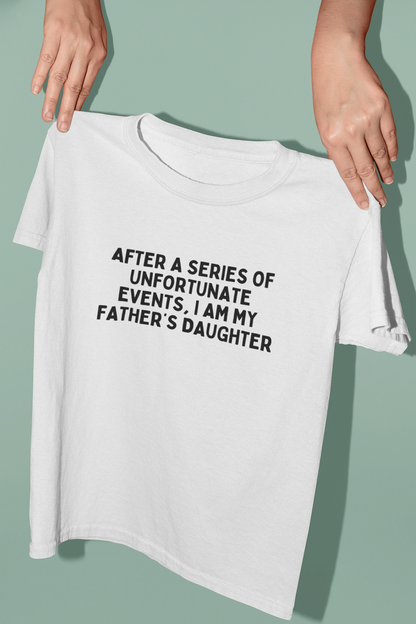 After A Series Of Unfortunately Events, I Am My Father's Daughter | Black Graphic | Organic Unisex T Shirt