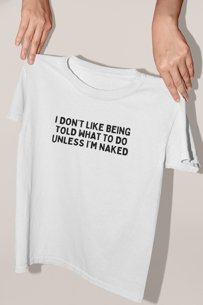 I Don't Like Being Told What To Do | Black Graphic | Organic Unisex T Shirt