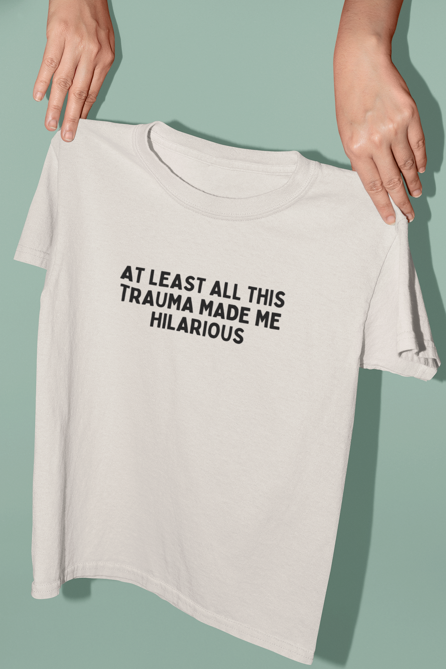 At Least All This Trauma Made Me Hilarious | Black Graphic | Organic Unisex T Shirt