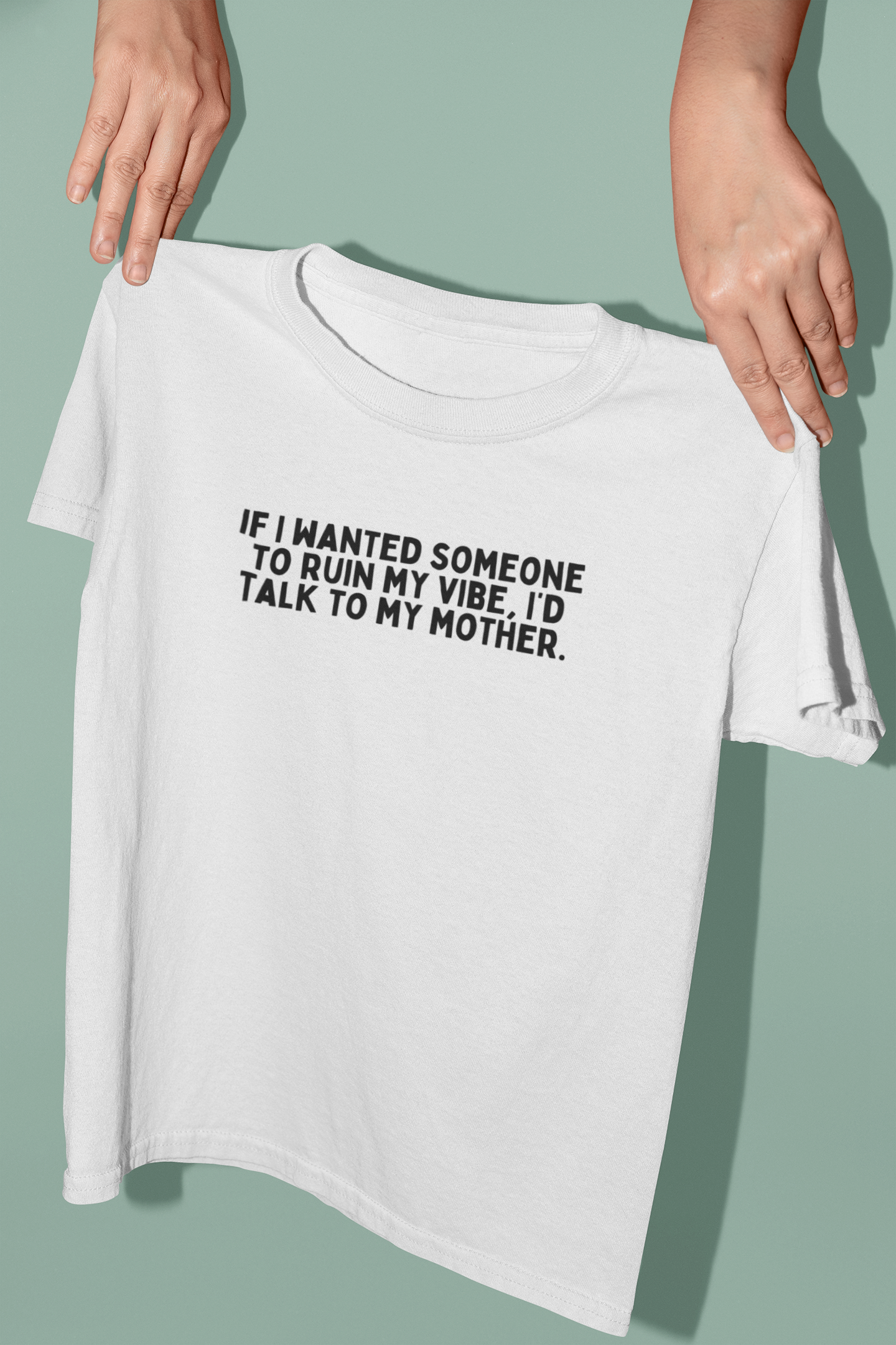 If I Wanted Someone To Ruin My Vibe, I'd Talk To My Mother | Black Graphic | Organic Unisex T Shirt