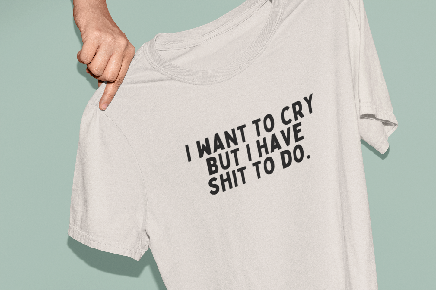 I Want To Cry But I Have Shit To Do | Black Graphic | Organic Unisex T Shirt