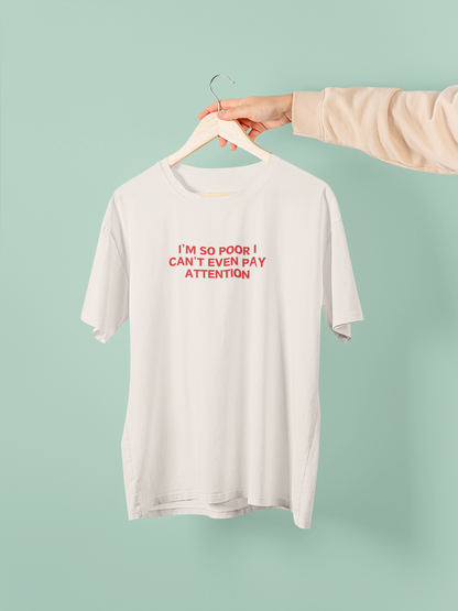 I'm So Poor I Can't Even Pay Attention | Red Graphic | Organic Unisex T Shirt