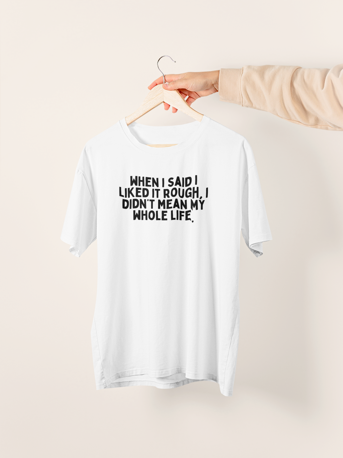 When I Said I Liked It Rough, I Didn't Mean My Whole Life | Black Graphic | Organic Unisex T Shirt