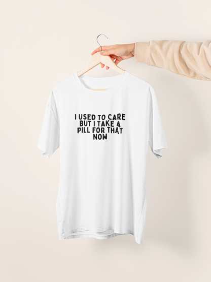 I Used To Care But Now I Take A Pill For That | Black Graphic | Organic Unisex T Shirt