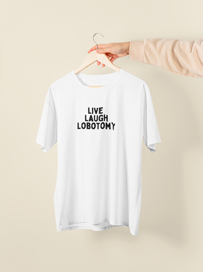 Live Laugh Lobotomy | Black Graphic | Organic Unisex T Shirt