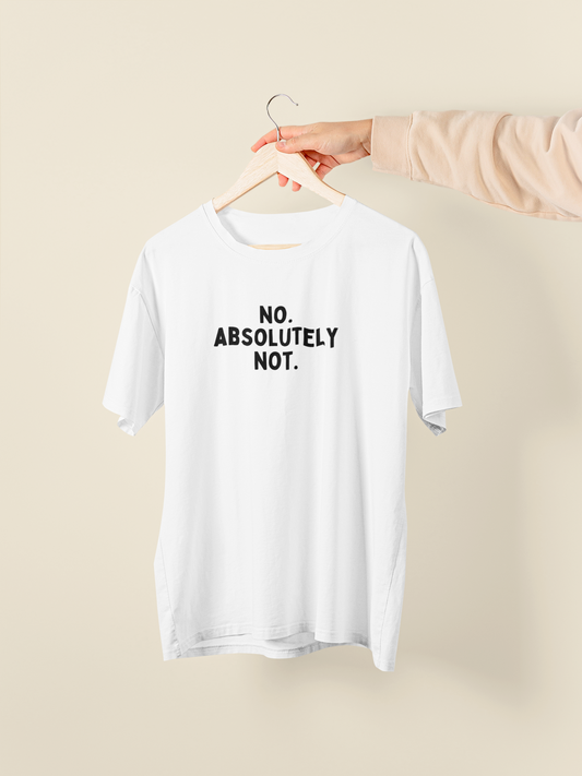 No. Absolutely Not. | Black Graphic | Organic Unisex T Shirt