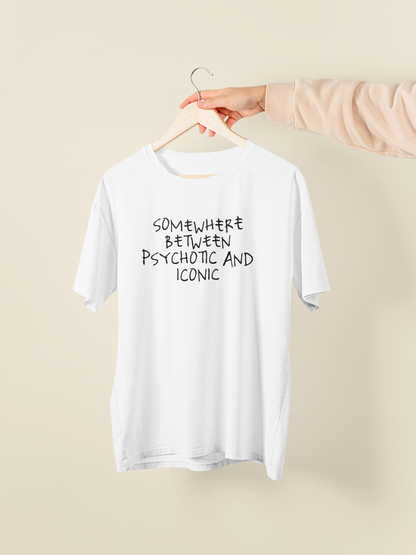 Somewhere Between Psychotic And Iconic | Black Graphic | Organic Unisex T Shirt