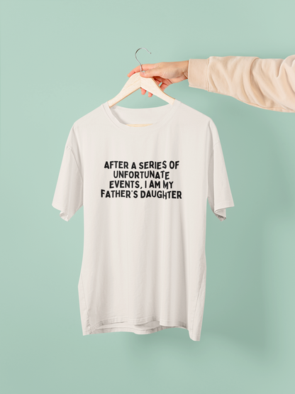 After A Series Of Unfortunately Events, I Am My Father's Daughter | Black Graphic | Organic Unisex T Shirt