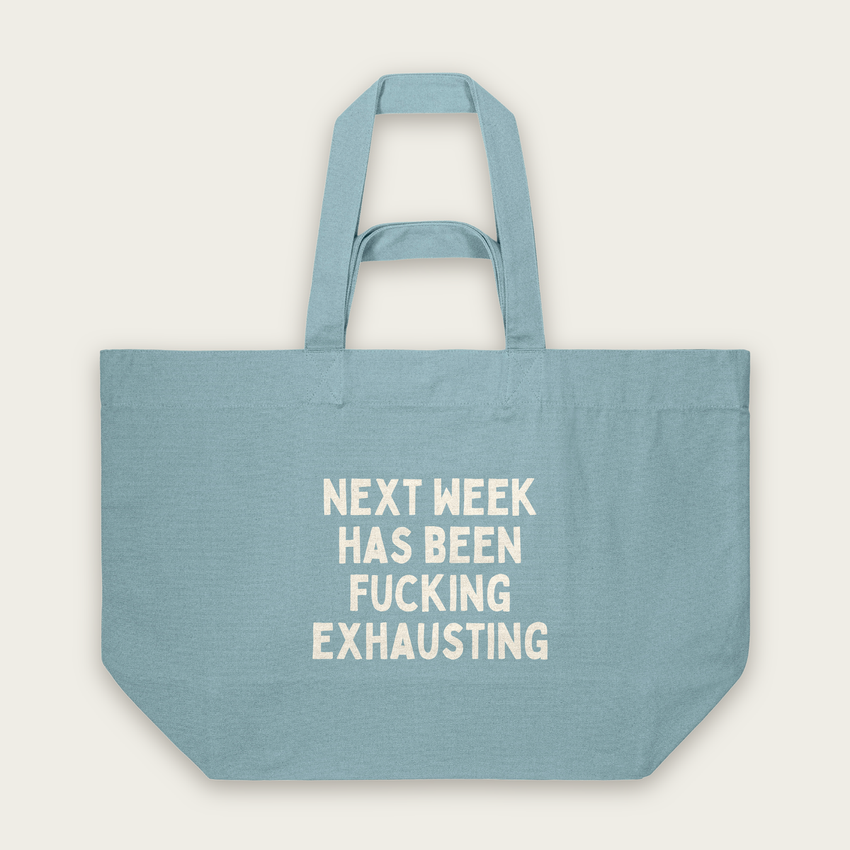 Next Week Has Been Fucking Exhausting | Tote Bag in Pebble Blue (18665_Next-Week-Has-Been-Fucking-Exhausting_STAU117_Pebble-Blue_Tote-Bag_Mockup.png)