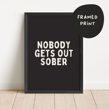 Framed | Nobody Gets Out Sober | Cream and Black | Art Print