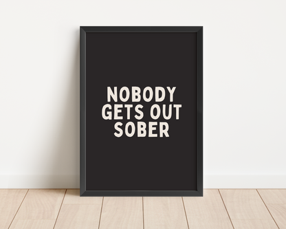 Framed | Nobody Gets Out Sober | Cream and Black | Art Print