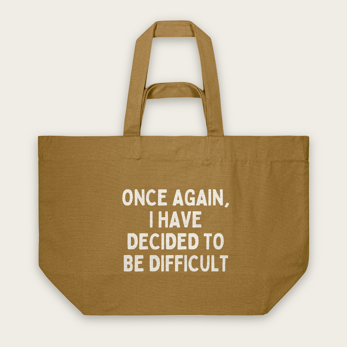 Once Again, I Have Decided To Be Difficult | Tote Bag in Bronze (18695_Once-Again-I-Have-Decided-To-Be-Difficult_STAU117_Bronze_Tote-Bag_Mockup.png)