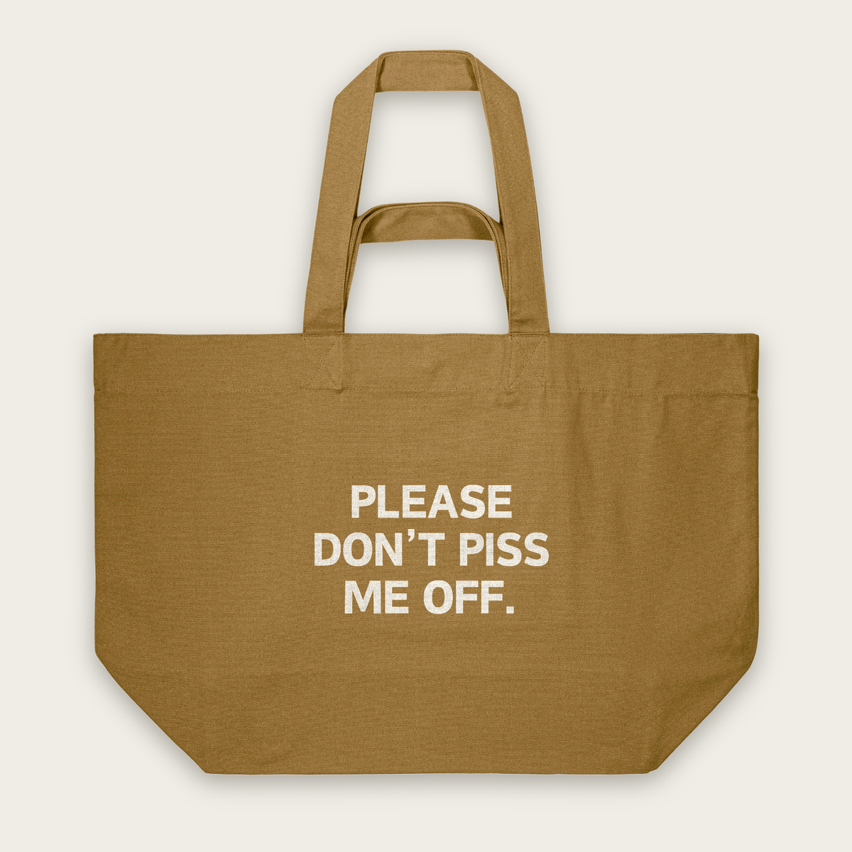 Please Don't Piss Me Off | Tote Bag in Bronze (18731_Please-Don't-Piss-Me-Off_STAU117_Bronze_Tote-Bag_Mockup.png)