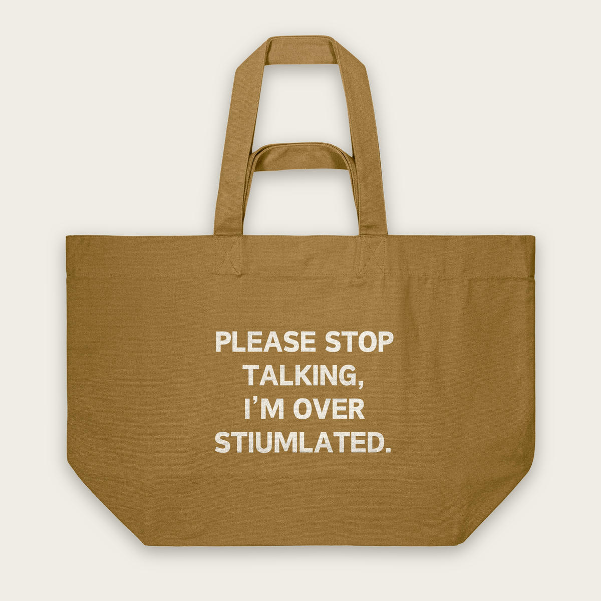 Please Stop Talking, I'm Over Stimulated | Tote Bag in Bronze (18740_Please-Stop-Talking_STAU117_Bronze_Tote-Bag_Mockup.png)