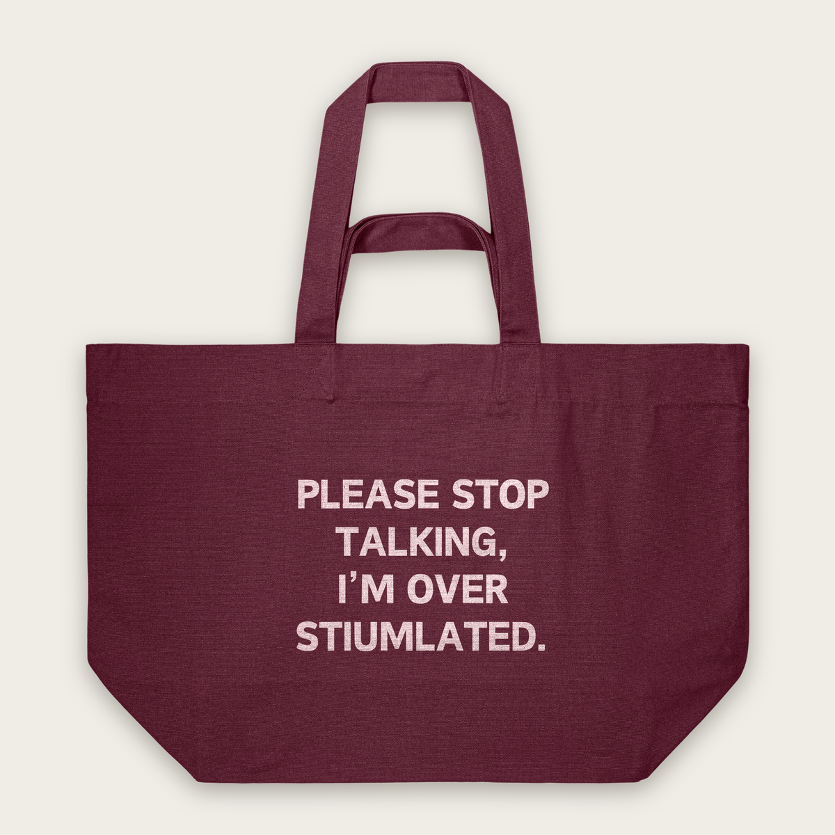 Please Stop Talking, I'm Over Stimulated | Tote Bag in Burgundy (18747_Please-Stop-Talking_STAU117_Burgundy_Tote-Bag_Mockup.png)