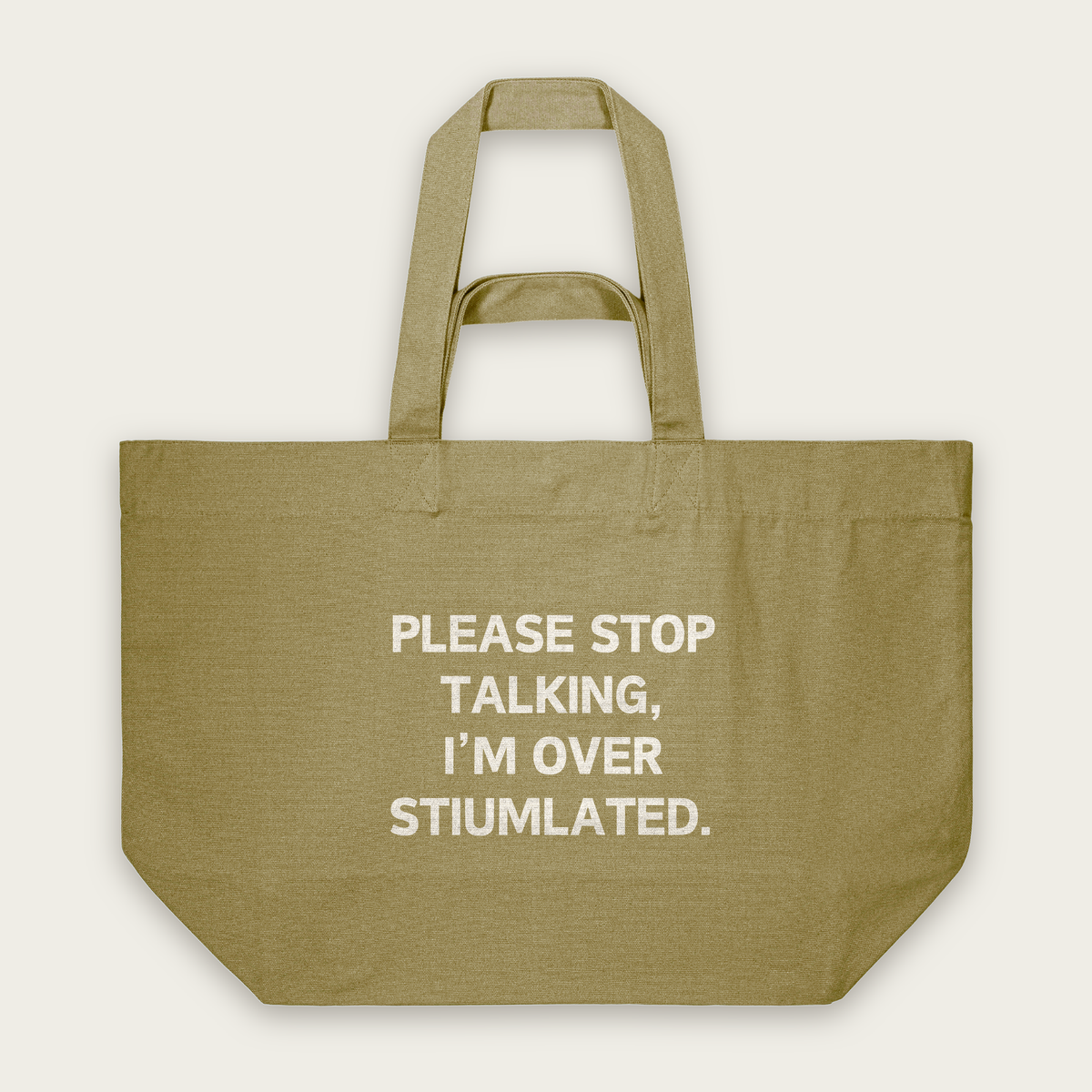 Please Stop Talking, I'm Over Stimulated | Tote Bag in Faded Olive (18742_Please-Stop-Talking_STAU117_Faded-Olive_Tote-Bag_Mockup.png)