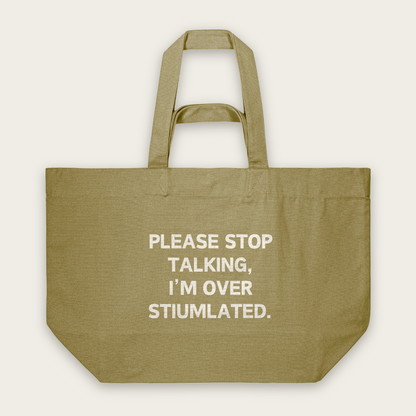 Please Stop Talking, I'm Over Stimulated | Tote Bag in Faded Olive (18742_Please-Stop-Talking_STAU117_Faded-Olive_Tote-Bag_Mockup.png)