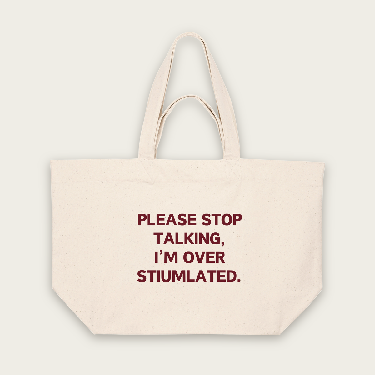 Please Stop Talking, I'm Over Stimulated | Tote Bag in Natural Raw (18745_Please-Stop-Talking_STAU117_Natural-Raw_Tote-Bag_Mockup.png)