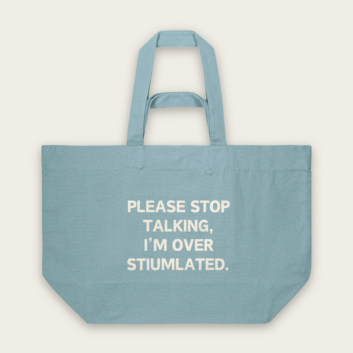 Please Stop Talking, I'm Over Stimulated | Tote Bag in Pebble Blue (18746_Please-Stop-Talking_STAU117_Pebble-Blue_Tote-Bag_Mockup.png)