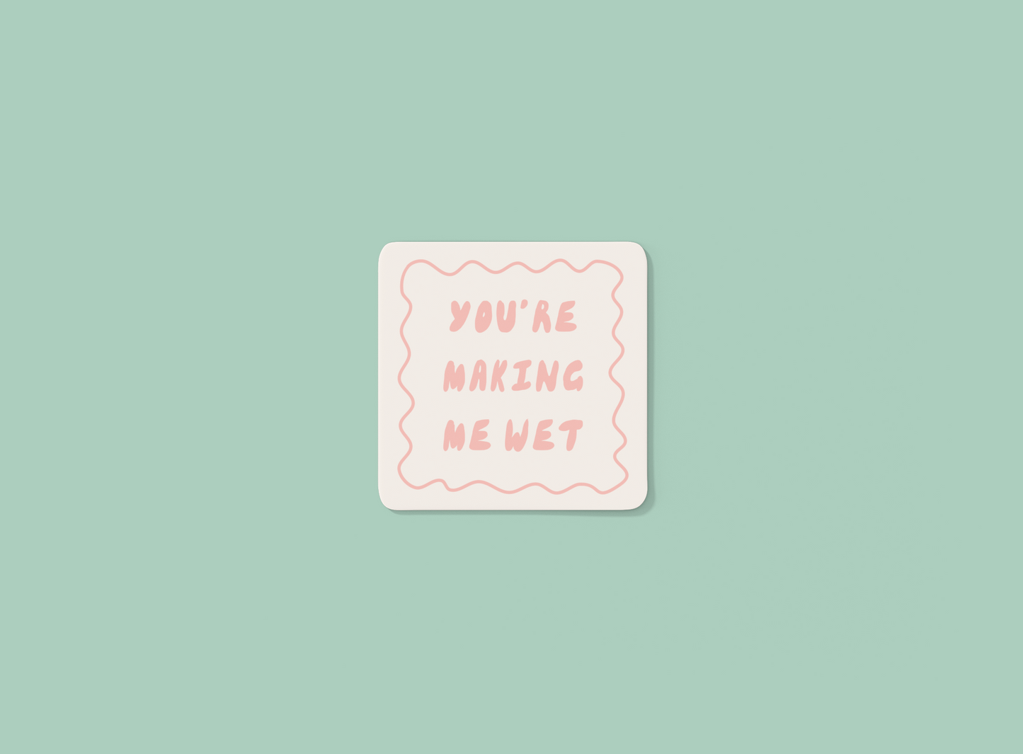 You're Making Me Wet | Peach and Cream | Coaster