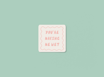 You're Making Me Wet | Peach and Cream | Coaster