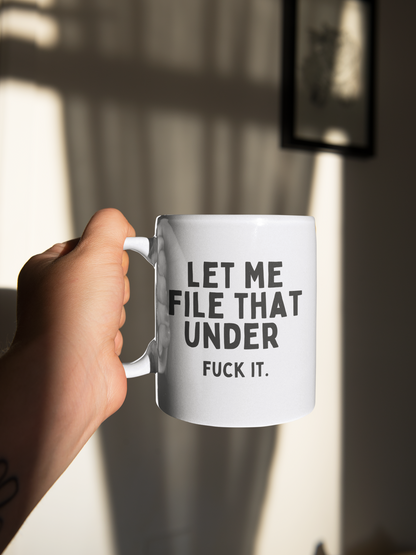 Let Me File That Under Fuck It | Black | Ceramic Mug