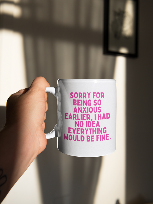 Sorry For Being Anxious Earlier | Hot Pink | Ceramic Mug