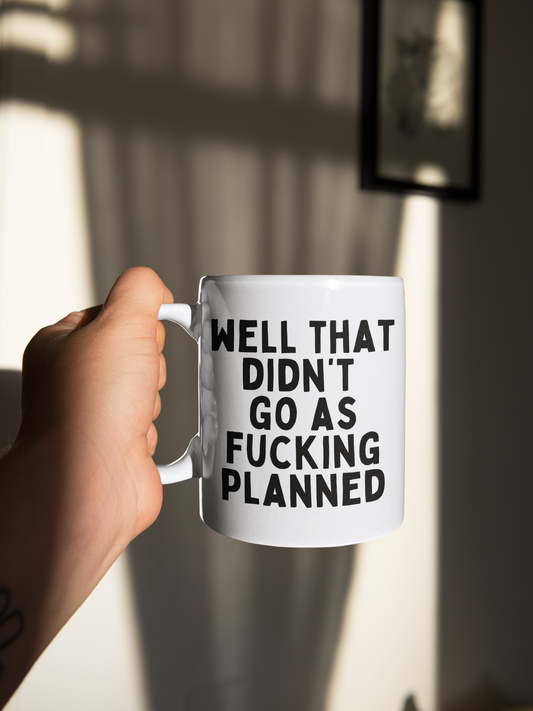 Well That Didn't Go As Fucking Planned | Black | Ceramic Mug