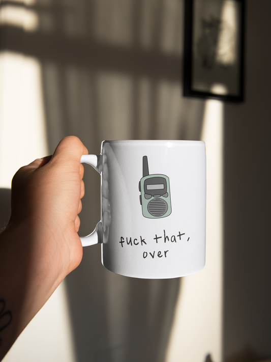 Fuck That, Over | Walkie Talkie | Ceramic Mug