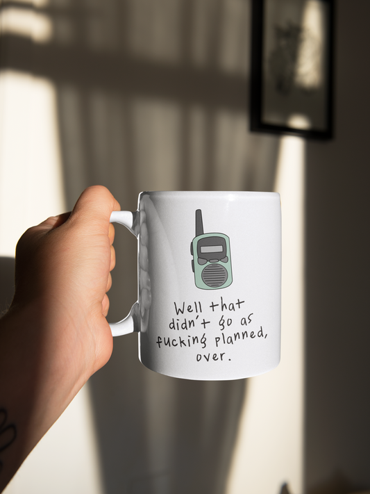 Well That Didn't Go As Fucking Planned, Over | Walkie Talkie | Ceramic Mug