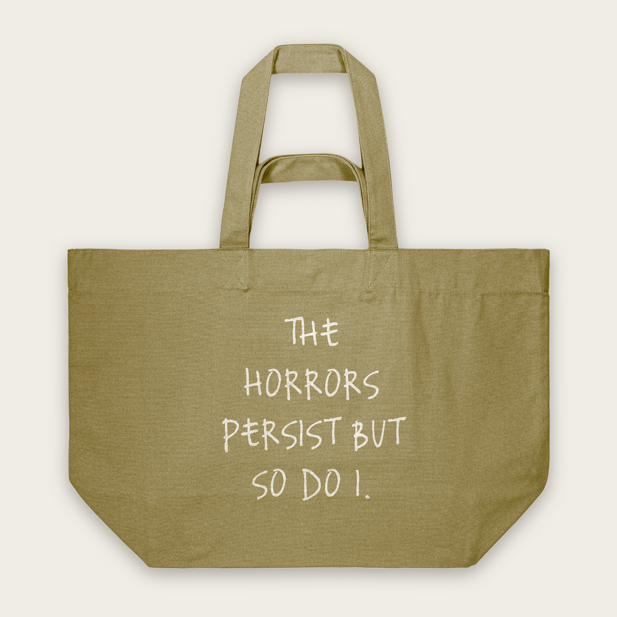 The Horrors Persist But So Do I | Tote Bag in Faded Olive (18816_The-Horrors-Persist_STAU117_Faded-Olive_Tote-Bag_Mockup.png)