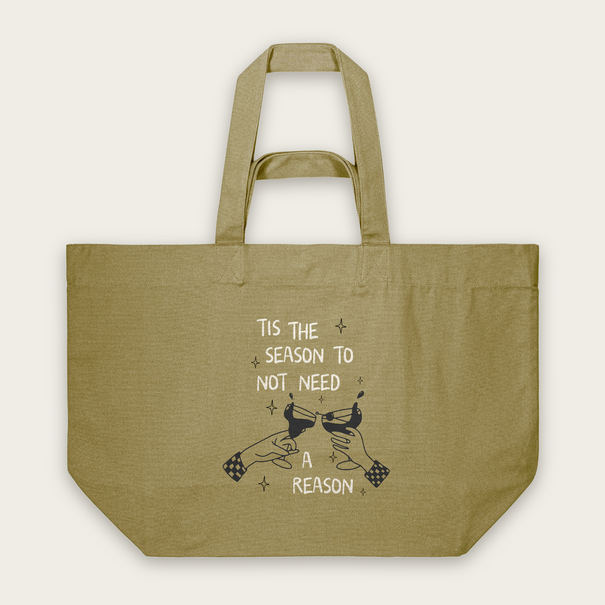 Tis The Season To Not Need A Reason | Tote Bag in Faded Olive (18401_Tis-The-Season-To-Not-Need-A-Reason_STAU117_Faded-Olive_Tote-Bag_Mockup.png)