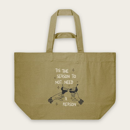 Tis The Season To Not Need A Reason | Tote Bag in Faded Olive (18401_Tis-The-Season-To-Not-Need-A-Reason_STAU117_Faded-Olive_Tote-Bag_Mockup.png)