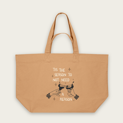 Tis The Season To Not Need A Reason | Tote Bag in Latte (18403_Tis-The-Season-To-Not-Need-A-Reason_STAU117_Latte_Tote-Bag_Mockup.png)
