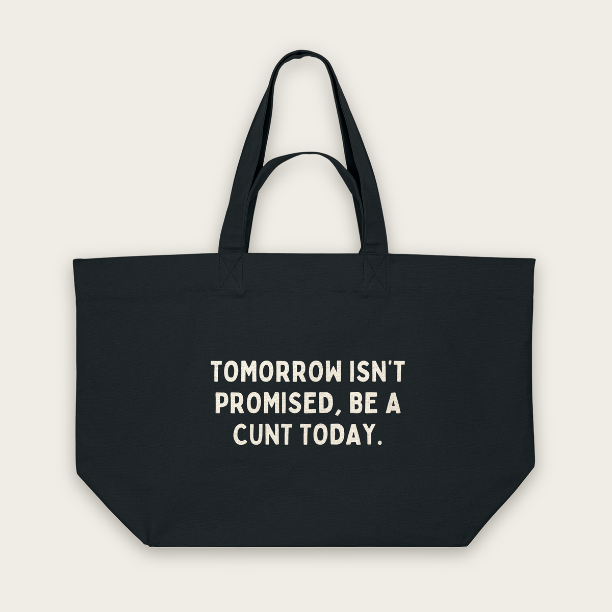 Tomorrow Isn't Promised, Be A Cunt Today | Tote Bag in Black (18831_Tomorrow-Isn't-Promised-Be-A-Cunt-Today_STAU117_Black_Tote-Bag_Mockup.png)
