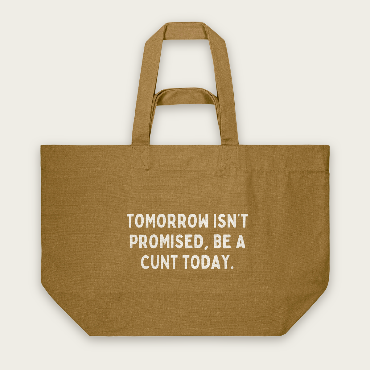 Tomorrow Isn't Promised, Be A Cunt Today | Tote Bag in Bronze (18832_Tomorrow-Isn't-Promised-Be-A-Cunt-Today_STAU117_Bronze_Tote-Bag_Mockup.png)