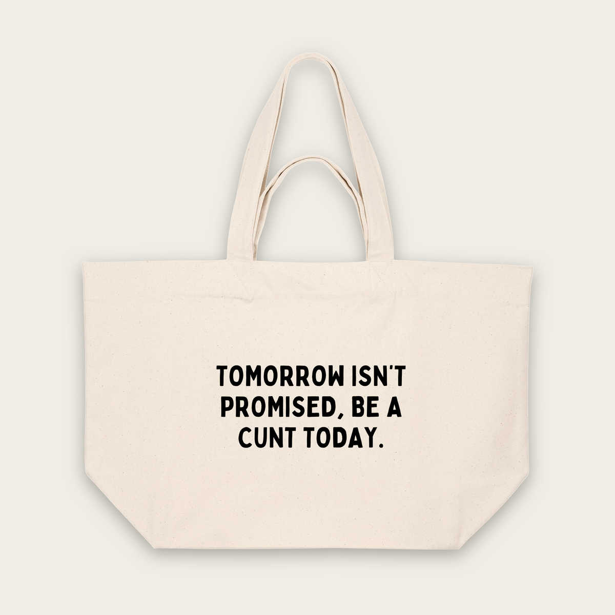Tomorrow Isn't Promised, Be A Cunt Today | Tote Bag in Natural Raw (18837_Tomorrow-Isn't-Promised-Be-A-Cunt-Today_STAU117_Natural-Raw_Tote-Bag_Mockup.png)