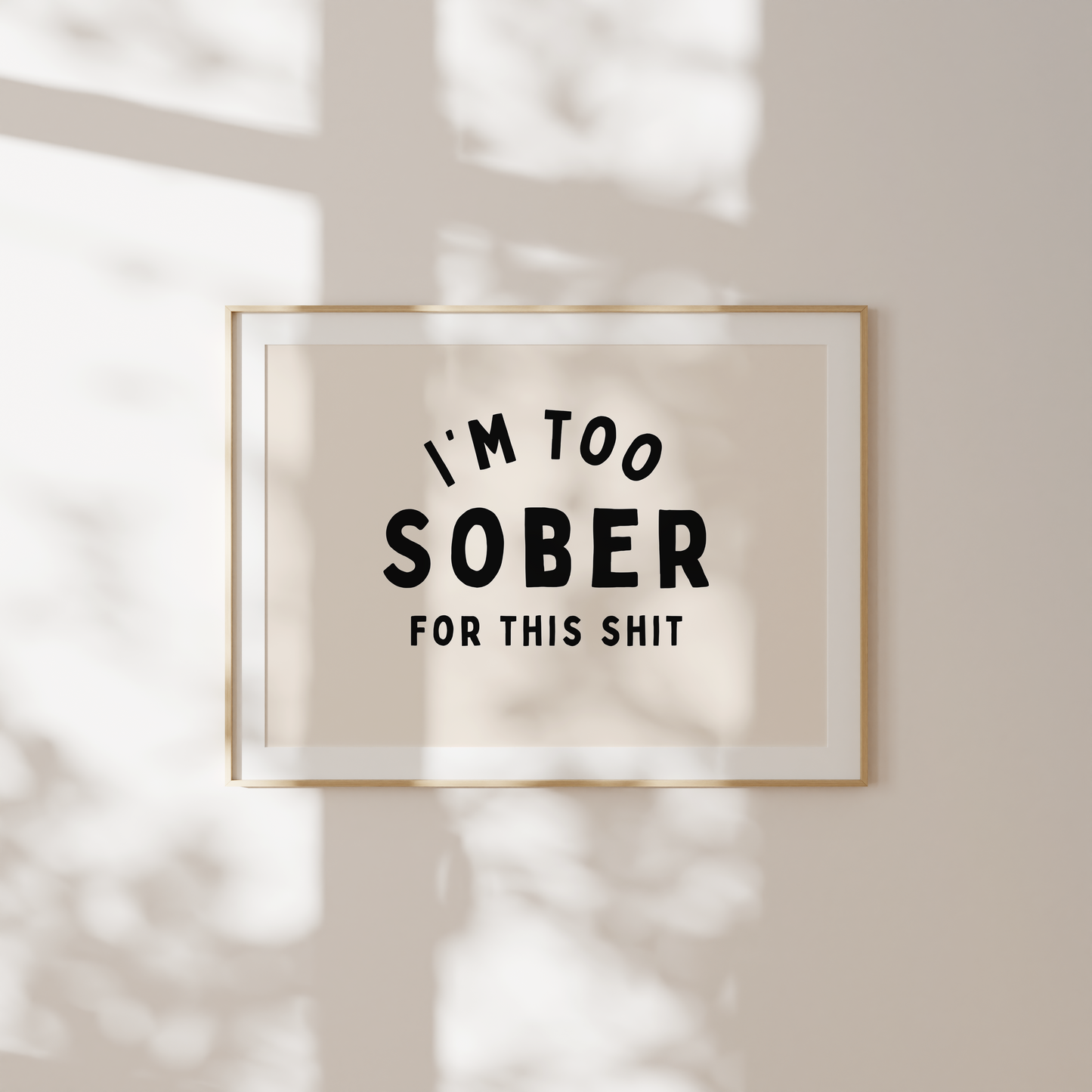 I'm Too Sober For This Shit | Black and Cream | Landscape | Art Print